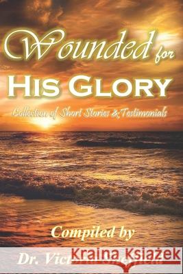 Wounded for His Glory Victoria Sheffield 9781656876379 Independently Published - książka