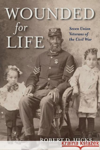 Wounded for Life: Seven Union Veterans of the Civil War Robert D. Hicks 9780253070760 Indiana University Press - książka