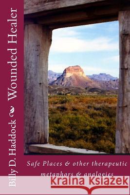 Wounded Healer: Safe Places & other therapeutic metaphors & analogies Haddock, Billy D. 9780966960815 Silent Partners - książka