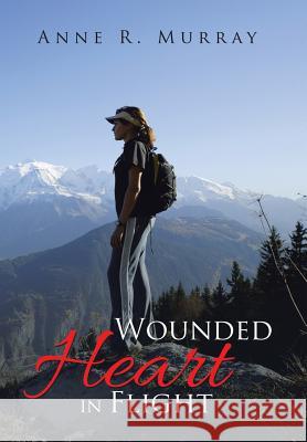 Wounded Heart in Flight Anne R. Murray 9781504956680 Authorhouse - książka