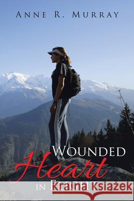 Wounded Heart in Flight Anne R. Murray 9781504956697 Authorhouse - książka