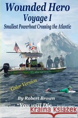 Wounded Hero Voyage I: Smallest Powerboat Crossing the Atlantic Robert David Brown 9781475177718 Createspace - książka