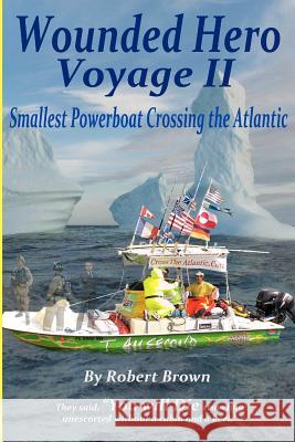 Wounded Hero Voyage II: Smallest Powerboat to Cross the Atlantic Robert David Brown 9781477589304 Createspace - książka