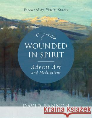 Wounded in Spirit: Advent Art and Meditations: A 25-Day Illustrated Advent Devotional for the Grieving with Scriptures and Stories Drawn from the Work Bannon, David 9781640601451 Paraclete Press (MA) - książka