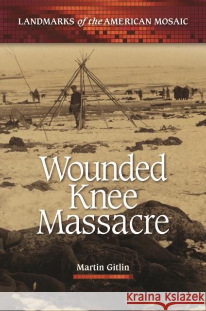 Wounded Knee Massacre Martin Gitlin 9781598844092 GREENWOOD PUBLISHING - książka