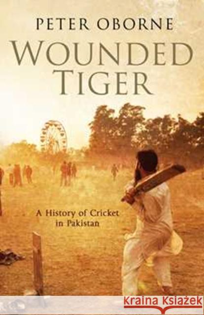 Wounded Tiger: A History of Cricket in Pakistan Peter Oborne 9781849832489 Simon & Schuster Ltd - książka