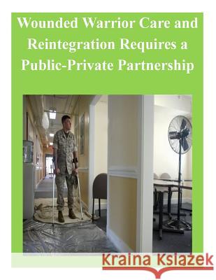 Wounded Warrior Care and Reintegration Requires a Public-Private Partnership National Defense University 9781502942548 Createspace - książka