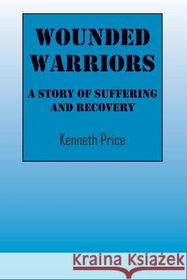 Wounded Warriors: A Story of Suffering and Recover Kenneth Price 9781478744405 Outskirts Press - książka