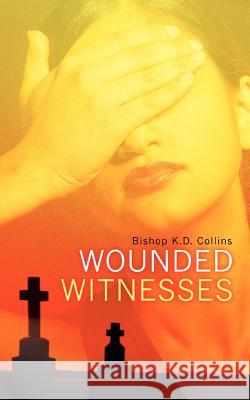 Wounded Witnesses K D Collins 9781600343629 Xulon Press - książka