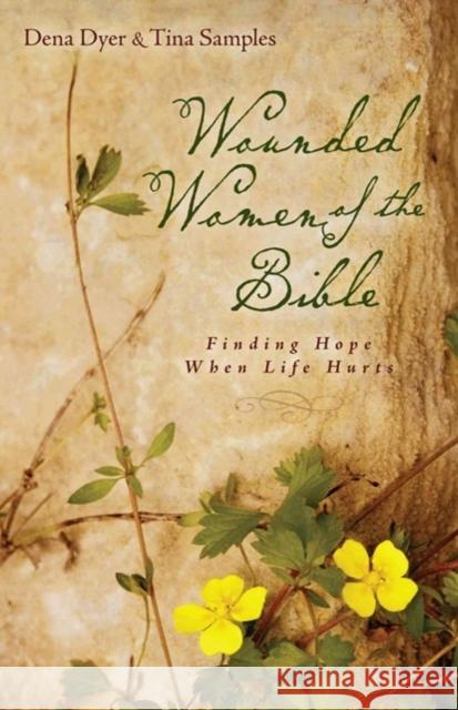 Wounded Women of the Bible: Finding Hope When Life Hurts Dena Dyer Tina Samples 9780825442148 Kregel Publications - książka