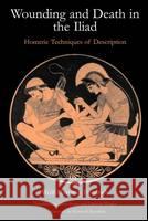 Wounding and Death in the 'Iliad': Homeric Techniques of Description Friedrich, Wolf-Hartmut 9780715629833 Duckworth Publishers - książka