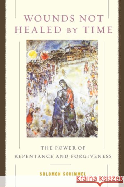 Wounds Not Healed by Time: The Power of Repentance and Forgiveness Schimmel, Solomon 9780195176124 Oxford University Press - książka