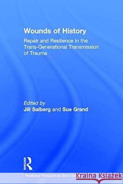 Wounds of History: Repair and Resilience in the Trans-Generational Transmission of Trauma Jill Salberg Sue Grand 9781138807495 Routledge - książka