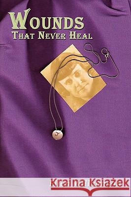 Wounds That Never Heal Ellen Williamson 9781434390936 Authorhouse - książka