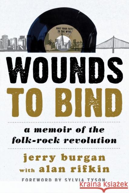Wounds to Bind: A Memoir of the Folk-Rock Revolution Jerry Burgan Alan Rifkin Sylvia Tyson 9781442245365 Rowman & Littlefield Publishers - książka