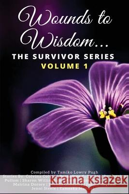 Wounds to Wisdom...The Survivor Series: Volume 1 Tamiko Lowry-Pugh 9780989673396 Johnson Tribe Publishing - książka