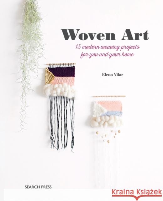 Woven Art: 15 Modern Weaving Projects for You and Your Home Elena Vilar 9781782217015 Search Press Ltd - książka