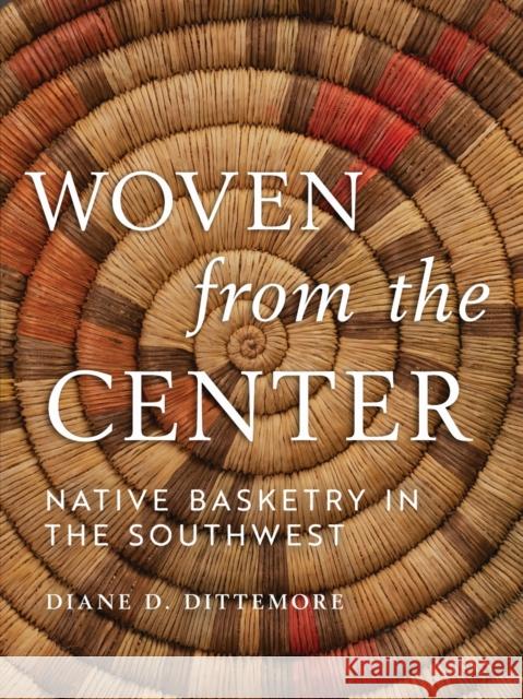 Woven from the Center Diane Dittemore 9780816552634 University of Arizona Press - książka