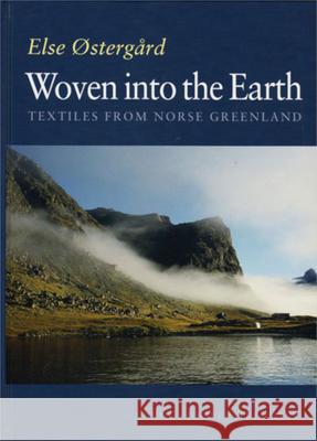 Woven into the Earth: Textile Finds in Norse Greenland Else Ostergaard 9788772889351 Aarhus Universitetsforlag - książka