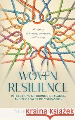 Woven Resilience: Reflections on Burnout, Balance, and the Power of Compassion Nilam Raval 9781998315406 Inicio Press - książka