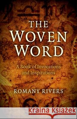 Woven Word, The – A Book of Invocations and Inspirations Romany Rivers 9781782795421 John Hunt Publishing - książka
