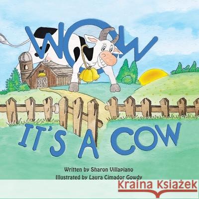 Wow It's a Cow Sharon Villapiano, Laura Cimador Gowdy 9781480897687 Archway Publishing - książka