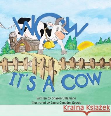 Wow It's a Cow Sharon Villapiano, Laura Cimador Gowdy 9781480897694 Archway Publishing - książka