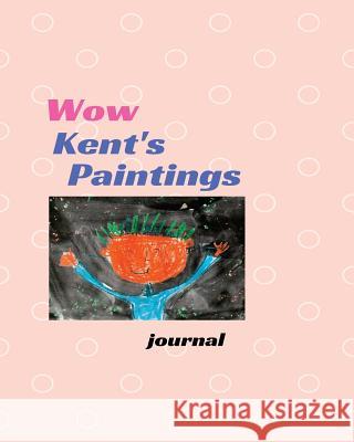 Wow Kent's Paintings: A Children's Book about Learning Kent Wow 9781975726010 Createspace Independent Publishing Platform - książka