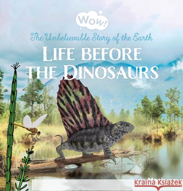 Wow! Life before the Dinosaurs. The Unbelievable Story of the Earth Mack van Gageldonk 9798890630148 Clavis - książka