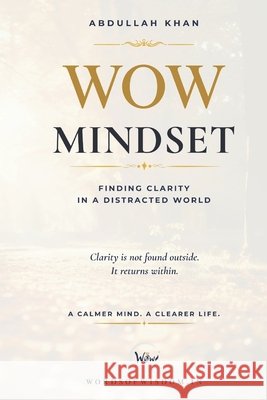 WOW Mindset: A Practical Guide to Finding Clarity in a Distracted World Khan, Abdullah 9798180731586 Independently Published - książka