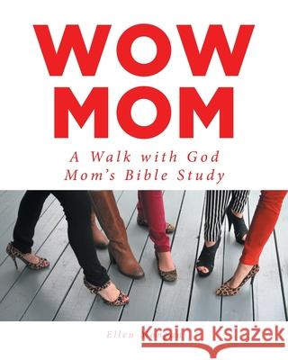 Wow Mom: A Walk with God: Mom's Bible Study Ellen Mongan 9781646700325 Covenant Books - książka