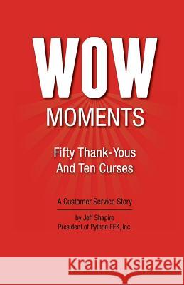 WOW Moments: Fifty Thank-Yous And Ten Curses: A Customer Service Story Shapiro, Jeff 9780977300617 Python Efk, Incorporated - książka