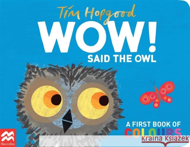 WOW! Said the Owl: A First Book of Colours Hopgood, Tim 9780230701045 Pan Macmillan - książka