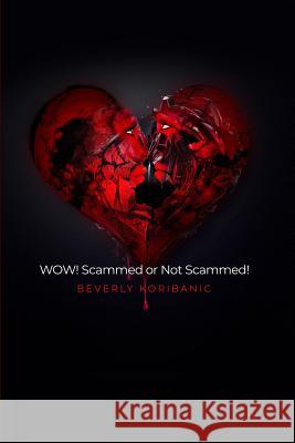 WOW! Scammed or Not Scammed! Koribanic, Beverly 9781480919457 Dorrance Publishing Co. - książka