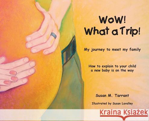 WoW! What a Trip!: How to explain to our child a new baby is on the way Susan M. Tarrant 9780999431436 Susan Tarrant - książka