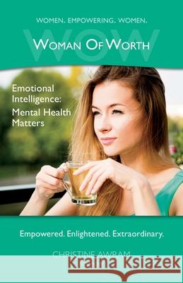 WOW Woman of Worth: Emotional Intelligence - Mental Health Matters Christine Awram 9781775094982 Inspire Higher Consulting Inc. - książka
