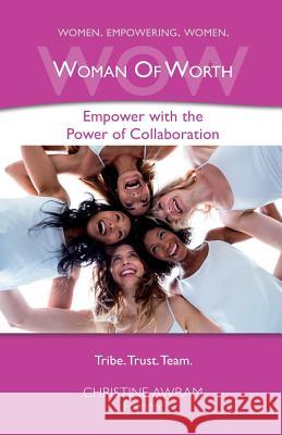 Wow Woman of Worth: Empower with the Power of Collaboration Christine Awram 9781775094944 Inspire Higher Consulting Inc. - książka