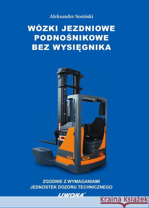 Wózki jezdniowe podnośnikowe bez wysięgnika Sosiński Aleksander 9788375704464 Liwona - książka