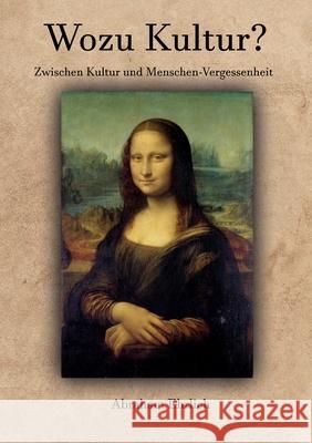 Wozu Kultur?: Zwischen Kultur und Menschen-Vergessenheit Abraham Ehrlich 9783347317383 Tredition Gmbh - książka