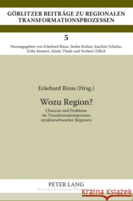 Wozu Region?: Chancen Und Probleme Im Transformationsprozess Strukturschwacher Regionen Binas, Eckehard 9783631587874 Lang, Peter, Gmbh, Internationaler Verlag Der - książka