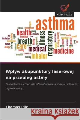 Wplyw akupunktury laserowej na przebieg astmy Pilz, Thomas 9786209016967 Wydawnictwo Nasza Wiedza - książka