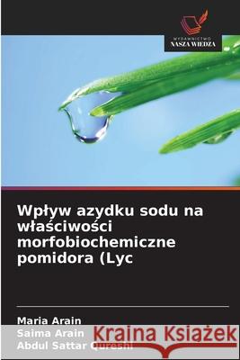 Wplyw azydku sodu na wlasciwosci morfobiochemiczne pomidora (Lyc Arain, Maria, Arain, Saima, Qureshi, Abdul Sattar 9786200824042 Wydawnictwo Nasza Wiedza - książka