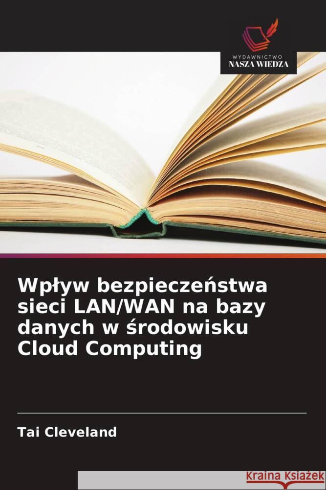 Wplyw bezpieczenstwa sieci LAN/WAN na bazy danych w srodowisku Cloud Computing Cleveland, Tai 9786208630133 Wydawnictwo Nasza Wiedza - książka