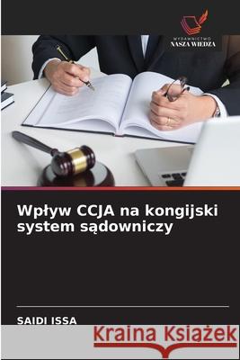 Wplyw CCJA na kongijski system sadowniczy ISSA, SAIDI 9786208491437 Wydawnictwo Nasza Wiedza - książka