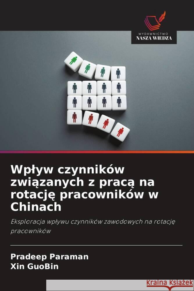 Wplyw czynników zwiazanych z praca na rotacje pracowników w Chinach Paraman, Pradeep, GuoBin, Xin 9786208311940 Wydawnictwo Nasza Wiedza - książka