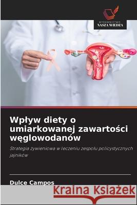 Wplyw diety o umiarkowanej zawartosci weglowodanów Campos, Dulce 9786209307560 Wydawnictwo Nasza Wiedza - książka