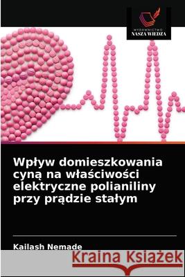 Wplyw domieszkowania cyną na wlaściwości elektryczne polianiliny przy prądzie stalym Kailash Nemade 9786203533484 Wydawnictwo Nasza Wiedza - książka