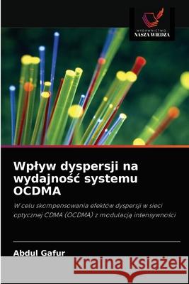 Wplyw dyspersji na wydajnośc systemu OCDMA Gafur, Abdul 9786203335903 Wydawnictwo Nasza Wiedza - książka