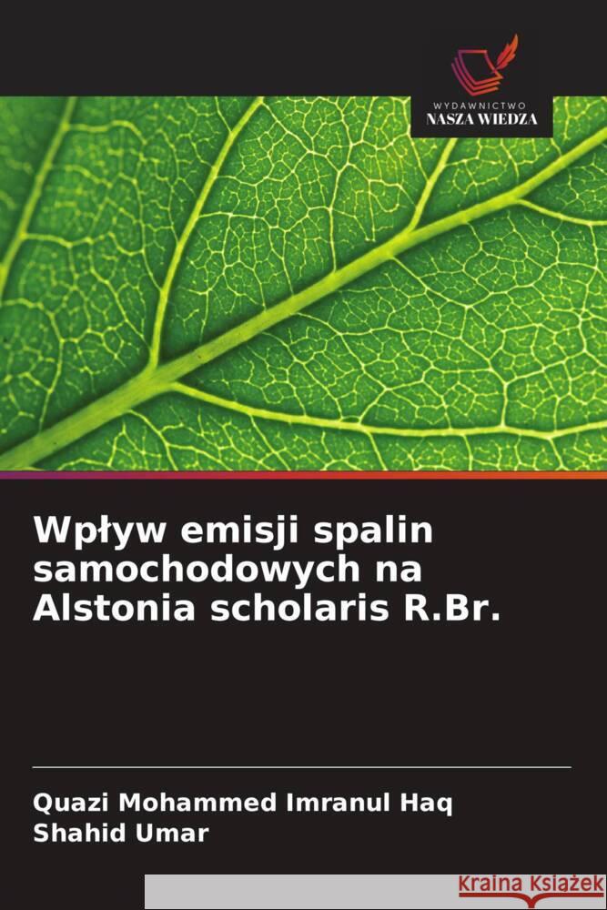 Wplyw emisji spalin samochodowych na Alstonia scholaris R.Br. Quazi Mohammed Imranu Shahid Umar 9786208629823 Wydawnictwo Nasza Wiedza - książka