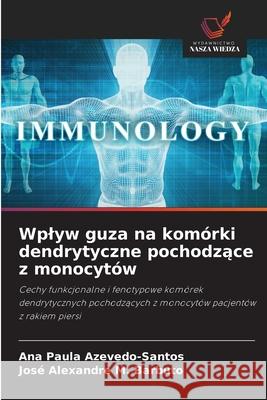 Wplyw guza na komórki dendrytyczne pochodzace z monocytów Azevedo-Santos, Ana Paula, M. Barbuto, José Alexandre 9786209264719 Wydawnictwo Nasza Wiedza - książka